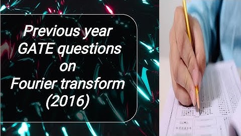Detailed solution of GATE 2016 questions on Fourier transform.