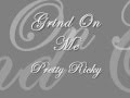 Grind On Me - Pretty Ricky (Lyrics)