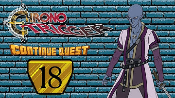 Chrono Trigger - Part 18 - ContinueQuest