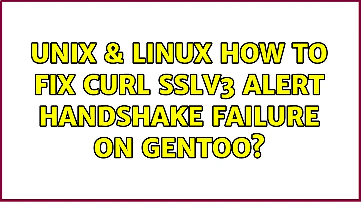 Unix & Linux: How to fix curl sslv3 alert handshake failure on Gentoo?