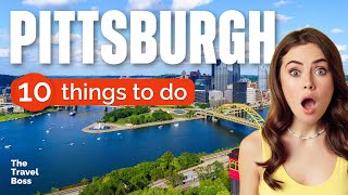 TOP 10 Things to do in Pittsburgh, Pennsylvania 2023!