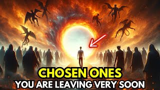 Chosen Ones | God says: You are leaving very soon.