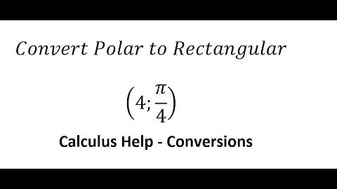 Calculus Help: Converting from Polar Coordinates to Rectangular Coordinates: (4;π/4) - Solutions