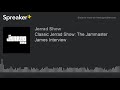 Classic jerrad show the jammaster james interview