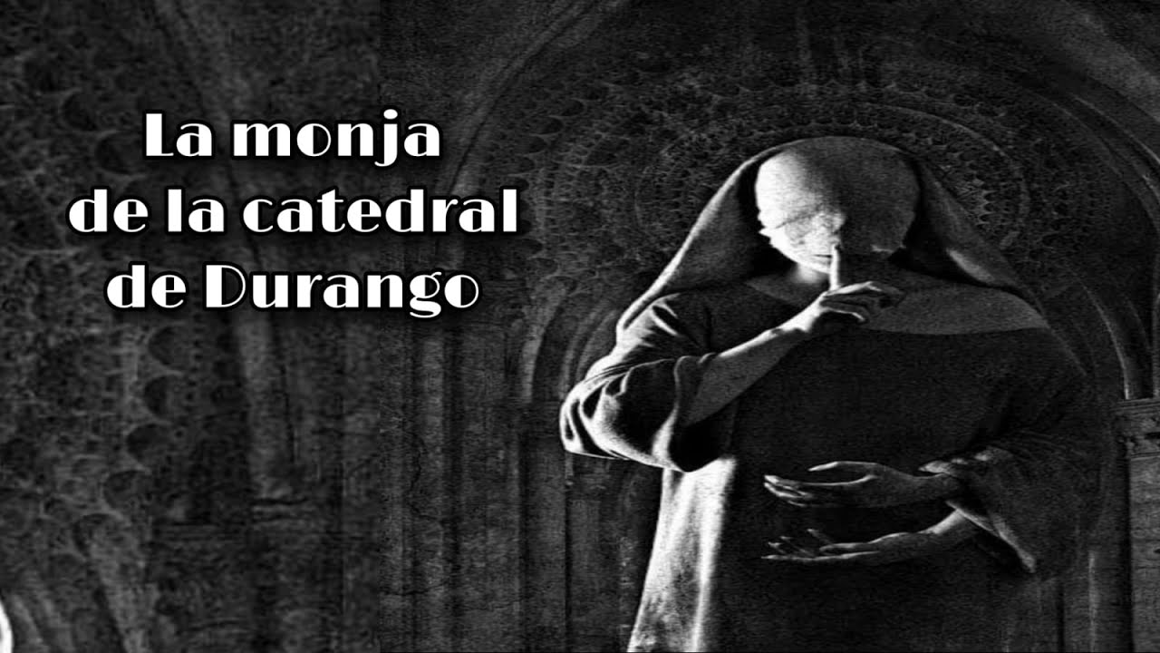 Conoce la leyenda de la Monja de la Catedral de Durango El Heraldo de México