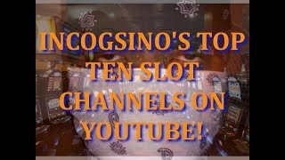 Incogsino Reviews the Top Ten Slot Channels on YouTube!