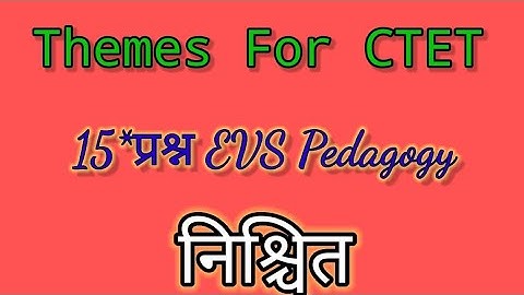 Themes For CTET//Themes for EVS//EVS Pedagogy