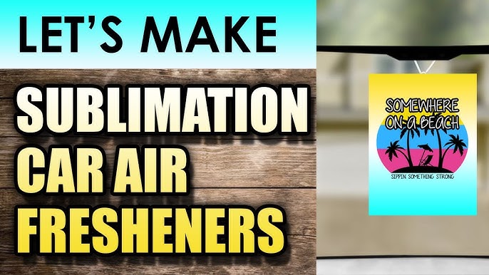 How to Sublimate Car Air Fresheners / Sublimation for Beginners