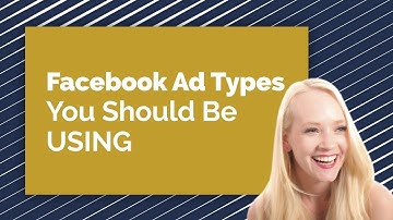 Facebook Ad Types You Should Be Using