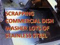 Scrapping Commercial Dish Washer For lots of Stainless Steel