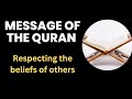 Message of the Quran: Respecting the Beliefs of Others
