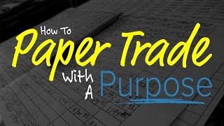 Stock Trading: How To Paper Trade With A Purpose