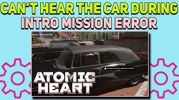 How to Fix Can’t hear the Car Sound during Intro Mission Error in Atomic Heart |Atomic Heart Car Bug