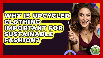 Why Is Upcycled Clothing Important For Sustainable Fashion? - The Upcycle Lab