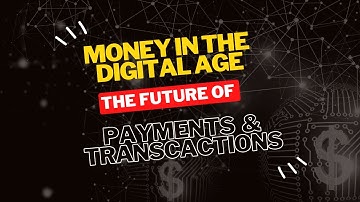 Money in the Digital Age: The Future of Payments and Transactions