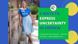 5 Ways to Express Uncertainty in Hebrew | The Kefar