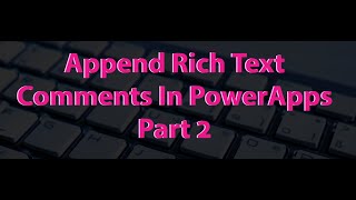 Append Rich Text Field Using PowerApps Part 2