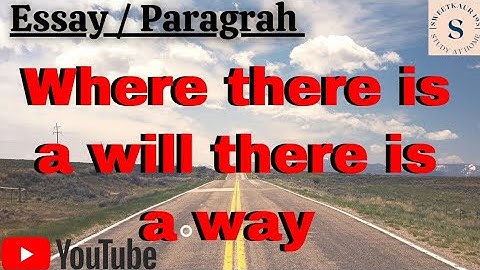 Where there is will there is way paragraph? | Where there is will there is a way expand the proverb?