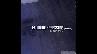 Esotique - Pressure (DJ Arif Remix)[By Monoir]