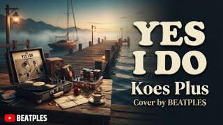YES I DO - Koes Plus | Cover Nostalgia by BEATPLES