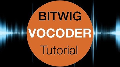 Bitwig Vocoder Tutorial 3.1.1