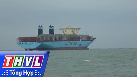 THVL | Người đưa tin 24G: Siêu tàu container cập cảng Cái Mép Bà Rịa - Vũng Tàu