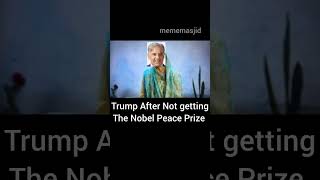 donald trump after not getting the Nobel prize 🤣 #mememasjid #memes #nobelprize donald trump after not getting the Nobel prize 🤣 #mememasjid #memes #nobelprize