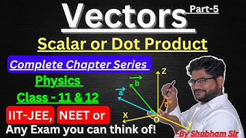 Chapter - 5, Lecture-5 | Vectors | Scalar or Dot Product | Physics Class -11