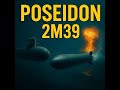 Poseidon 2M39 — O Torpedo Nuclear Que Pode Apagar Uma Cidade Inteira 🌊💀