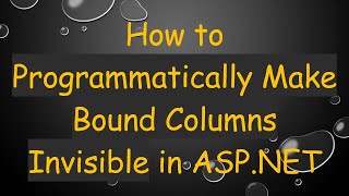How to Programmatically Make Bound Columns Invisible in ASP.NET Wealth