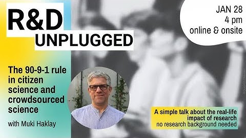 R&D Unplugged #9 - The 90-9-1 rule in citizen science and crowdsourced science with Muki Haklay