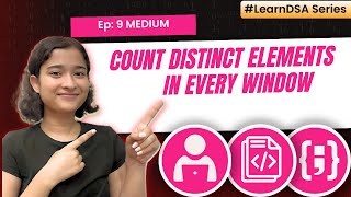 9. Count distinct elements in every window | Fixed Sliding window - Medium