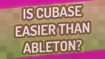 Is Cubase easier than Ableton?