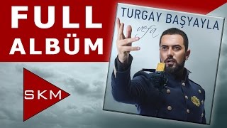 Turgay Başyayla - Vefa   (Official Full Albüm)