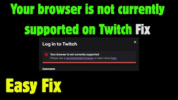 Fix Your browser is not currently supported on Twitch