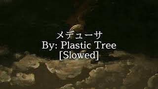 メデューサ • Plastic Tree ☆ Slowed.