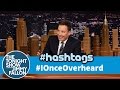 Hashtags ionceoverheard