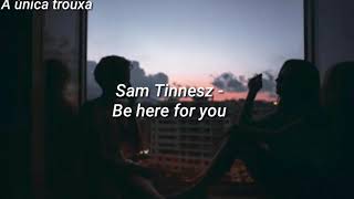 Sam tinnesz - Be here for you | (Tradução/Legendado)