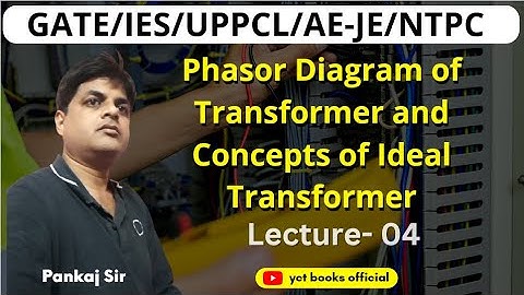 Electrical Machines Phasor Diagram of Transformer and Concepts of Ideal Transformer Lecture 04
