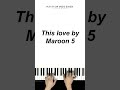 MAROON 5 - THIS LOVE ❤️   | Play-by-ear #musicisagift #playbyear #singaporemusic