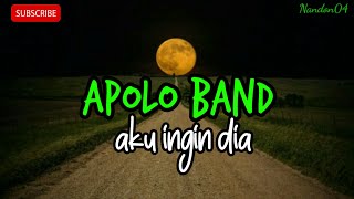 Download Lagu APOLO BAND - AKU INGIN DIA ( LIRIK ) MP3