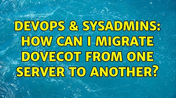 DevOps & SysAdmins: How can I migrate Dovecot from one server to another? (5 Solutions!!)