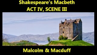 Macbeth ACT IV, SCENE III -- Malcolm & Macduff (I think our country sinks beneath the yoke)