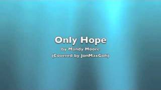 Only Hope (Male Cover by JonMaxGoh) by Mandy Moore