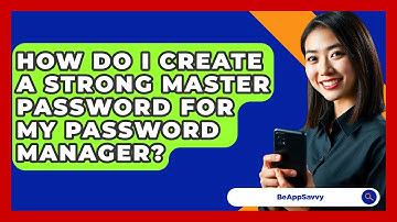 How Do I Create A Strong Master Password For My Password Manager? - Be App Savvy