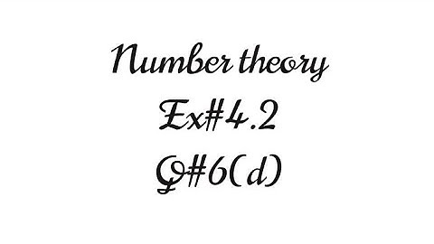 Elementary number theory ||Ex#4.2|| || Q#6(d)