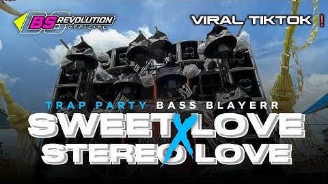 DJ SWEET LOVE X STEREO LOVE VIRAL TIKTOK ❗ STYLE TRAP PARTY BASS BLAYERR • BS REVOLUTION •