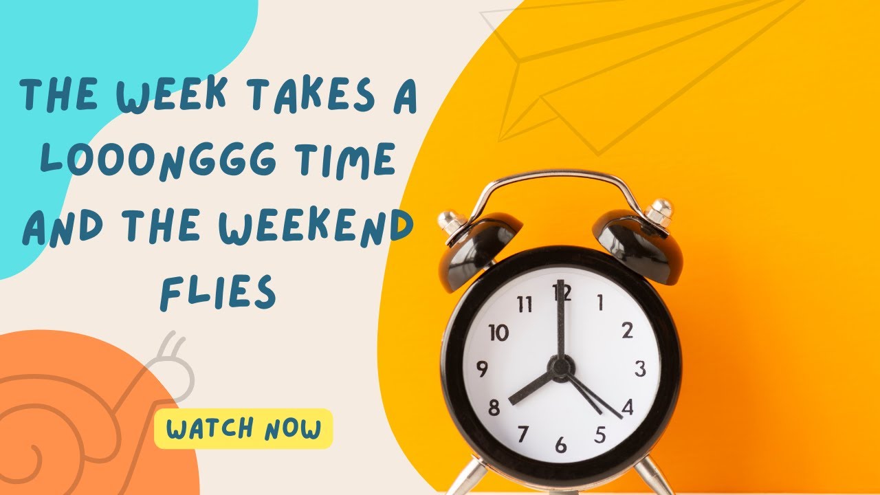 The Week Takes A Long Time And The Weekend Flies YouTube the-week-takes-a-long-time-and-the-weekend-flies-youtube