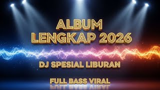 Download Lagu ALBUM LENGKAP 2026 🎵 DJ SEPESIAL LIBURAN 🎵 FULL BASS VIRAL MP3