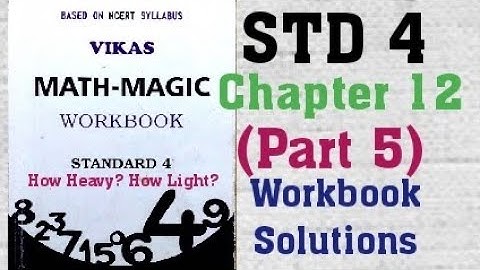 4th STD Vikas Mathmagic Chapter 12 How Heavy? How Light? Part 5 Workbook Solutions Semester 2 NCERT